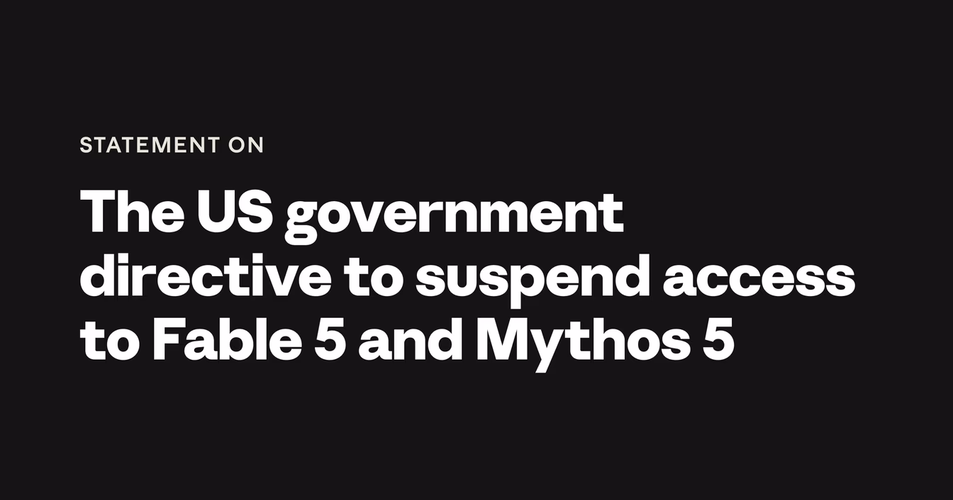 Anthropic's official graphic for its public statement on the US government directive to suspend access to Fable 5 and Mythos 5