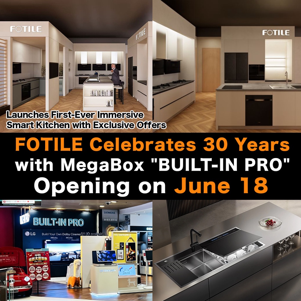 FOTILE Celebrates 30 Years with MegaBox "BUILT-IN PRO" Opening on June 18 Launches First-Ever Immersive Smart Kitchen with Exclusive Offers