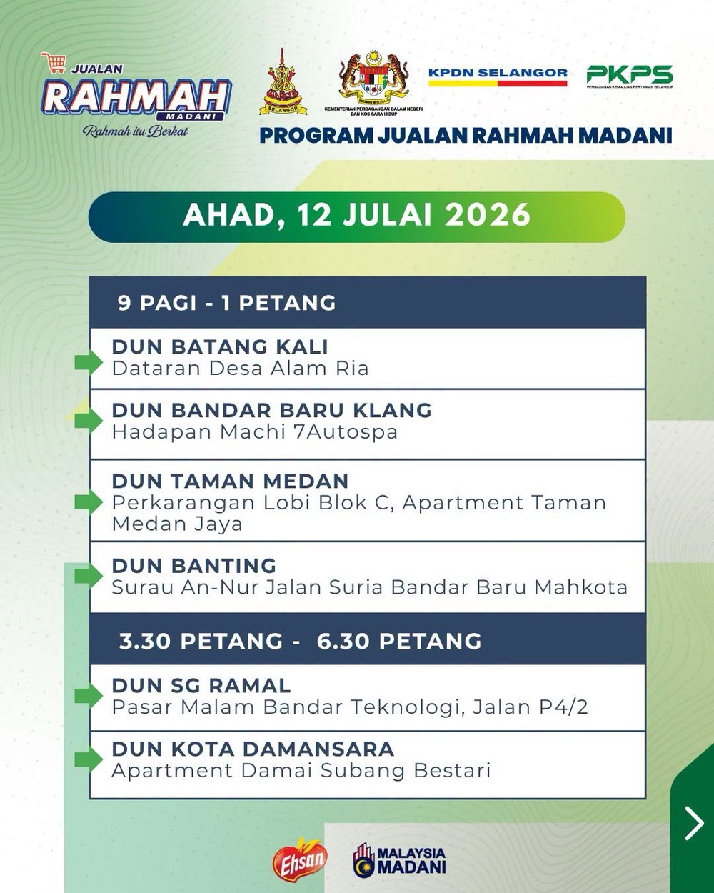 可能是包含下列内容的图片:上面的文字是“Be 無 JUALAN RAHMAH MADANI RahmahiuBerkat Ruhmah Berkat KPDN SELANGOR PKPS 피면식품 PROGRAM JUALAN RAHMAH MADANI AHAD, 12 JULAI 2026 9 PAGI -1 PETANG DUN BATANG KALI Dataran Desa Alam Ria DUN BANDAR BARU KLANG Hadapan Machi 7Autospa DUN TAMAN MEDAN Perkarangan Lobi Blok c, Apartment Taman Medan Jaya DUN BANTING Surau An-Nur Jalan Suria Bandar Baru Mahkota 3.30 PETANG- 6.30 PETANG DUN SG RAMAL Pasar Malam Bandar Teknologi, Jalan P4/2 DUN KOTA DAMANSARA Apartment Damai Subang Bestari Ehtsan MALAYSIA MADANI”