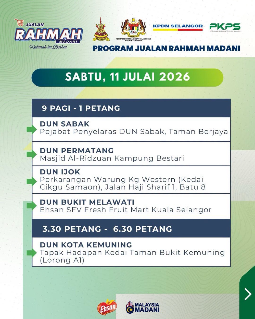 可能是包含下列内容的图片:上面的文字是“出田 開 JUALAN RAHMAH MADANI Rahmah RahmahiuBerkat itu Berkat KPDN SELANGOR PKPS 포한품 AH PROGRAM JUALANI RAHMAH MADANI SABTU, 11 JULAI 2026 9 PAGI -1 PETANG DUN SABAK Pejabat Penyelaras DUN Sabak, Taman Berjaya DUN PERMATANG Masjid Al-Ridzuan Kampung Bestari DUN IJOK Perkarangan Warung Kg Western (Kedai Cikgu Samaon), Jalan Haji Sharif 1, Batu 8 DUN BUKIT MELAWATI Ehsan SFV Fresh Fruit Mart Kuala Selangor 3.30 PETANG- 6.30 PETANG DUN KOTA KEMUNING Tapak Hadapan Kedai Taman Bukit Kemuning (Lorong A1) MALAYSIA MADANI”