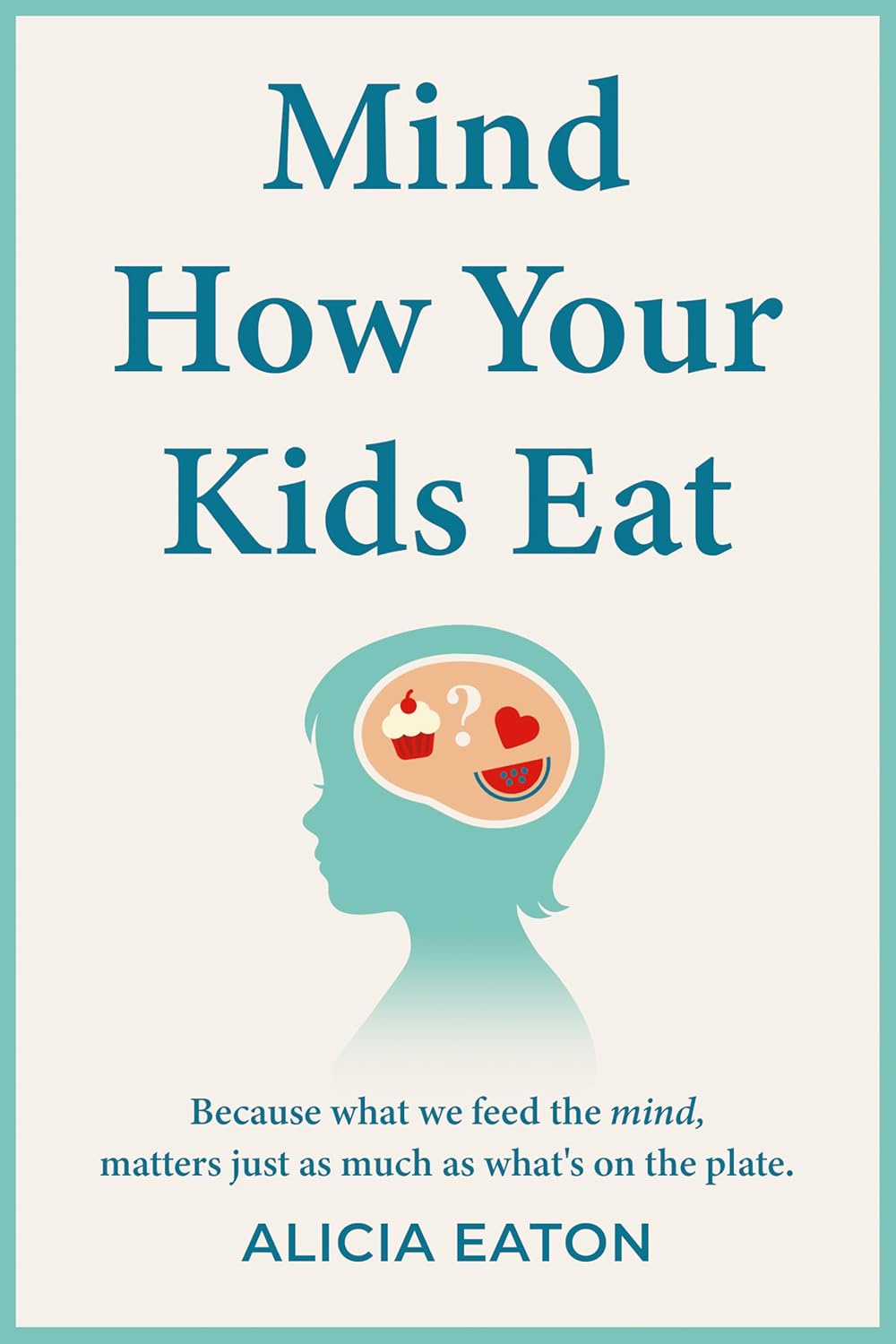 Mind How Your Kids Eat (Troubador)