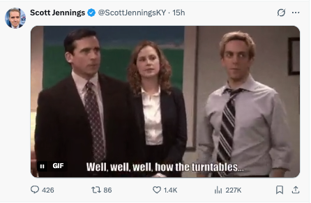 Jennings also shared a memorable GIF from The Office where Steve Carell’s Michael Scott says, ‘Well, well, well, how the turntables…’ (@ScottJenningsKY)