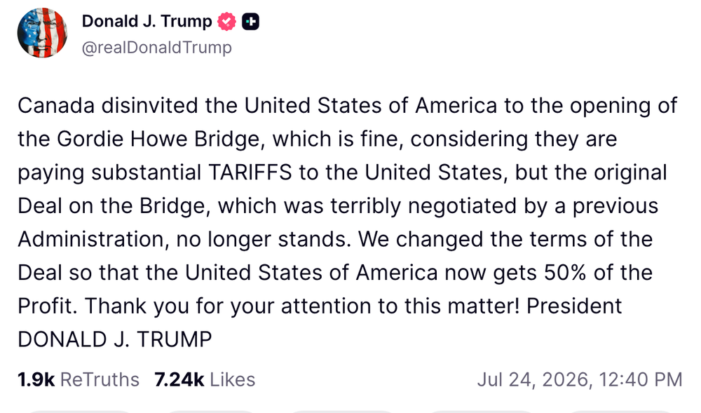 'Canada disinvited the United States of America to the opening of the Gordie Howe Bridge, which is fine, considering they are paying substantial TARIFFS to the United States,' Trump wrote on Friday afternoon (@RealDonaldTrump, Truth Social)