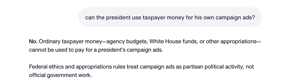 The prompt answers that the president has no right to spend taxpayer dollars on campaign ads, stating that doing so would amount to partisan political activity, not official government work (America.gov)