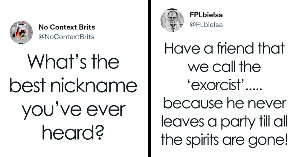 28 Of The Funniest And Wittiest Nicknames People Ever Had, According To