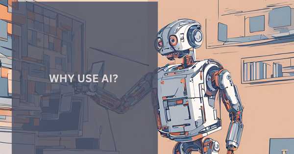 Why Use AI?