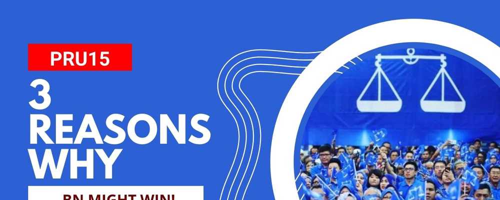 Opinion: 3 Reasons Why BN Might Be Taking Back the ‘Throne’ #GE15