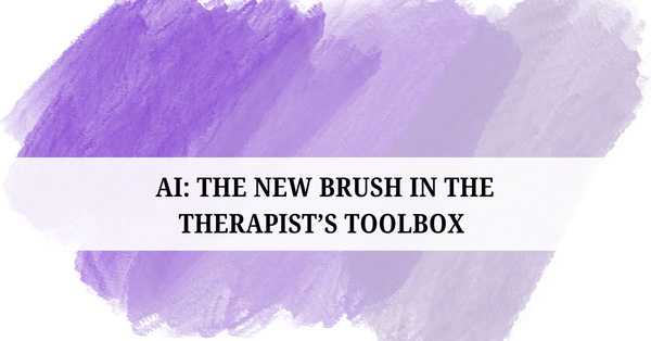 AI: The New Brush in the Therapist’s Toolbox