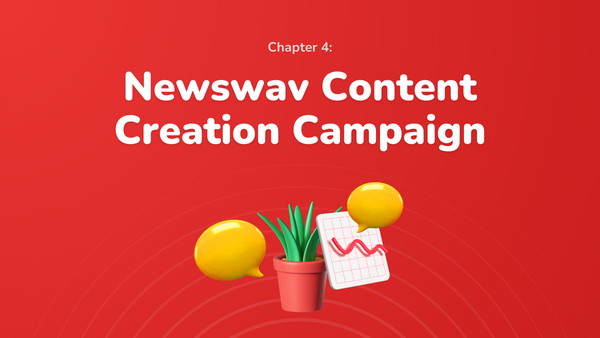 Chapter 4: Newswav Content Creation Campaign