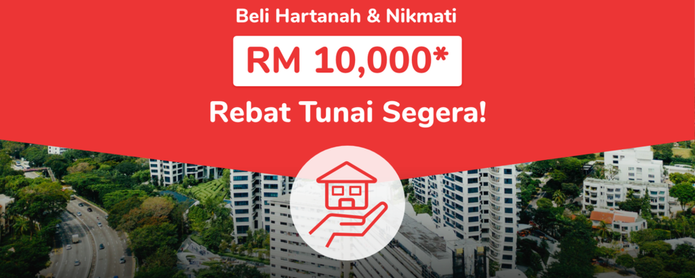 Nak Beli Hartanah? Dapatkan Rebat Tunai Segera Sebanyak RM10,000!