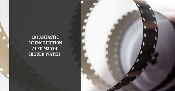 10 Fantastic Science Fiction AI Films You Should Watch