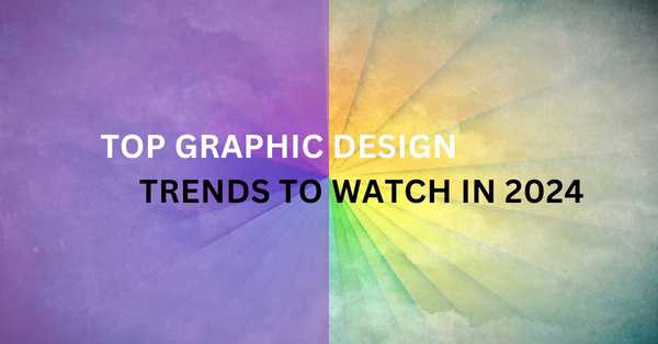 Top Graphic Design Trends to Watch in 2024
