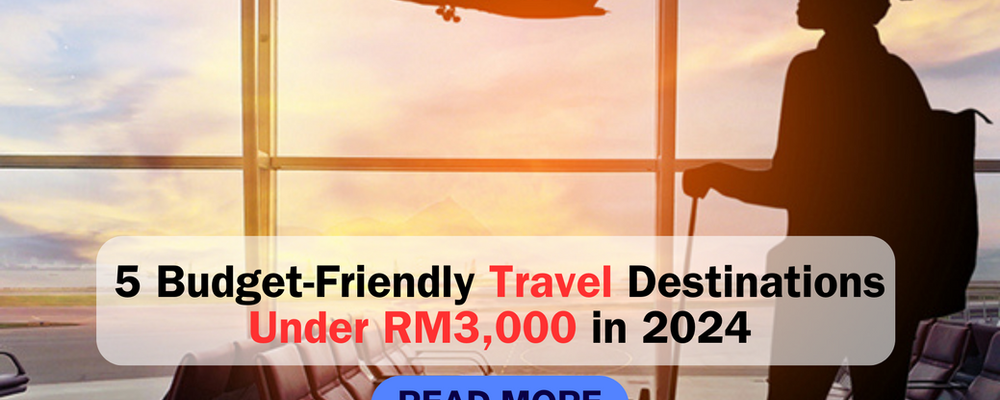 5 Budget-Friendly Travel Destinations Under RM3,000 in 2024