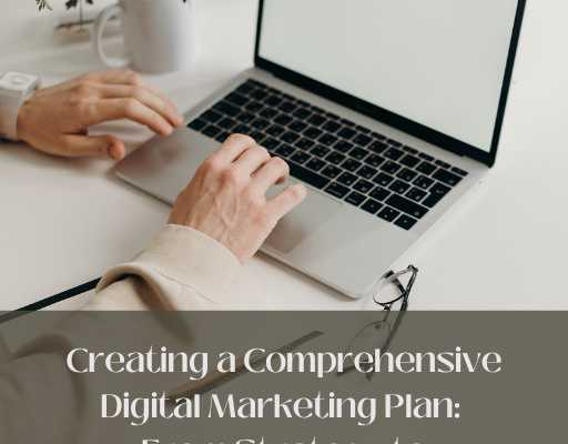 Creating A Comprehensive Digital Marketing Plan: From Strategy To Execution
