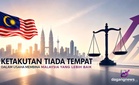 Ketakutan Tiada Tempat Dalam Usaha Membina Malaysia Yang Lebih Baik