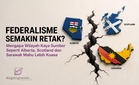 Federalisme Semakin Retak? Mengapa Wilayah Kaya Sumber Seperti Alberta, Scotland dan Sarawak Mahu Lebih Kuasa