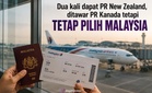 Dua kali dapat PR New Zealand, ditawar PR Kanada tetapi tetap pilih Malaysia