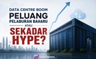 Data centre boom peluang pelaburan baharu atau sekadar hype?
