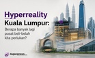 Hyperreality Kuala Lumpur: Berapa banyak lagi pusat beli-belah kita perlukan?
