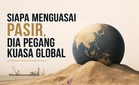 Siapa Menguasai Pasir, Dia Pegang Kuasa Global
