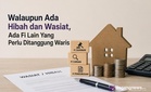Walaupun Ada Hibah dan Wasiat, Ada Fi Lain Yang Perlu Ditanggung Waris