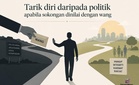 Tarik diri daripada politik apabila sokongan dinilai dengan wang