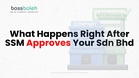 Your First 2 Days as a Registered Sdn Bhd: What Happens Right After SSM Approves Your Company