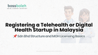 Registering a Telehealth or Digital Health Startup in Malaysia: Sdn Bhd Structure and MOH Licensing Basics