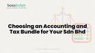Choosing an Accounting and Tax Bundle for Your Sdn Bhd: What a Good Package Actually Includes