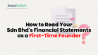 How to Read Your Sdn Bhd’s Financial Statements as a First-Time Founder: A Beginner’s Walkthrough