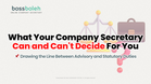 What Your Company Secretary Can and Can’t Decide For You: Drawing the Line Between Advisory and Statutory Duties