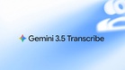 Gemini 3.5 Transcribe: Teknologi canggih rekod pertuturan ke teks tepat & mudah