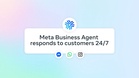 Meta Business Agent Yang Melakukan Perniagaan Di WhatsApp, Instagram dan Messenger Dilancarkan