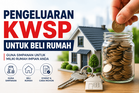 Panduan Pengeluaran KWSP Untuk Beli Rumah Pertama & Rumah Kedua