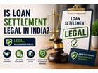 Is Loan Settlement Legal in India? Everything Borrowers Need to Know