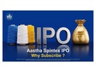 Aastha Spintex IPO Opens; SEBI-Registered Research Analysts Cite Capacity Expansion and Financial Growth in ’Subscribe’ Recommendations