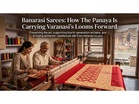 Banarasi Sarees: How The Panaya Is Carrying Varanasi’s Looms Forward