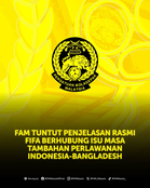 FAM Tuntut FIFA Jelaskan Masa Tambahan Indonesia-Bangladesh, Dua Minit Jadi Tujuh