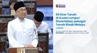 50 Ekar Tanah Di Bandar Malaysia Diwartakan Sebagai Tanah Rizab Melayu