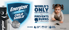 Energizer Ultimate Child Shield: The only coin battery that prevents burns when swallowed