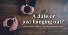 Are we dating or just hanging out? Why modern dating has everyone confused