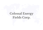 Colossal Energy Fields Corp. Announces Warren Irwin as Special Advisor and Significant Investor, Strengthening Financial Strategy, Capital Markets Insight and Energy Project Funding Capabilities