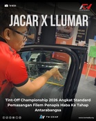JACAR x LLumar Tint-Off Championship 2026 Angkat Standard Pemasangan Filem Penapis Haba Ke Tahap Antarabangsa