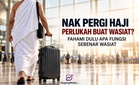Nak pergi haji perlukah buat wasiat? Fahami dulu apa fungsi sebenar wasiat