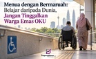 Menua dengan Bermaruah: Belajar daripada Dunia, Jangan Tinggalkan Warga Emas OKU