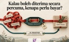 Kalau boleh diterima secara percuma, kenapa perlu bayar?