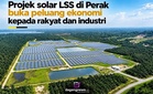 Projek solar LSS di Perak buka peluang ekonomi kepada rakyat dan industri