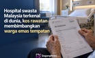 Hospital swasta Malaysia terkenal di dunia, kos rawatan membimbangkan warga emas tempatan