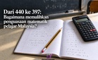 Dari 440 ke 397: Bagaimana memulihkan penguasaan matematik pelajar Malaysia?