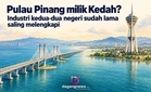 Pulau Pinang milik Kedah? Industri kedua-dua negeri sudah lama saling melengkapi